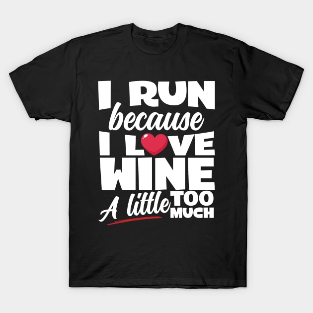 I Run Because I Love Wine T-Shirt by thingsandthings